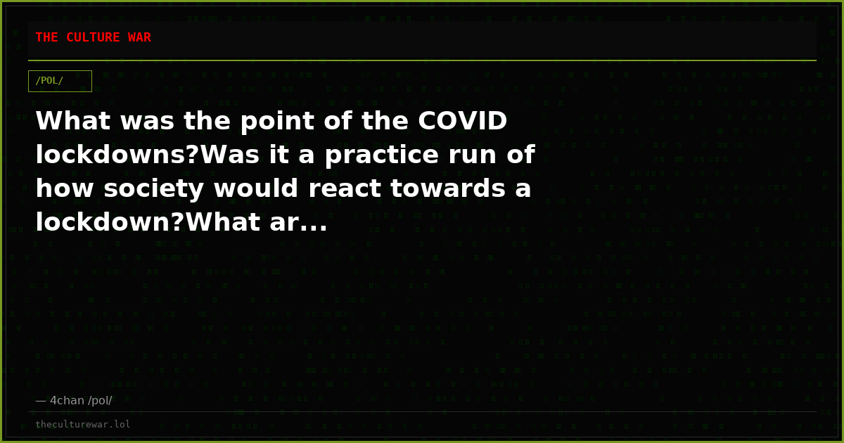 What was the point of the COVID lockdowns?Was it a practice run of how society would react towards a lockdown?What ar...