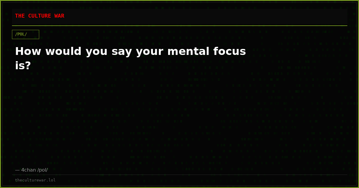 How would you say your mental focus is?