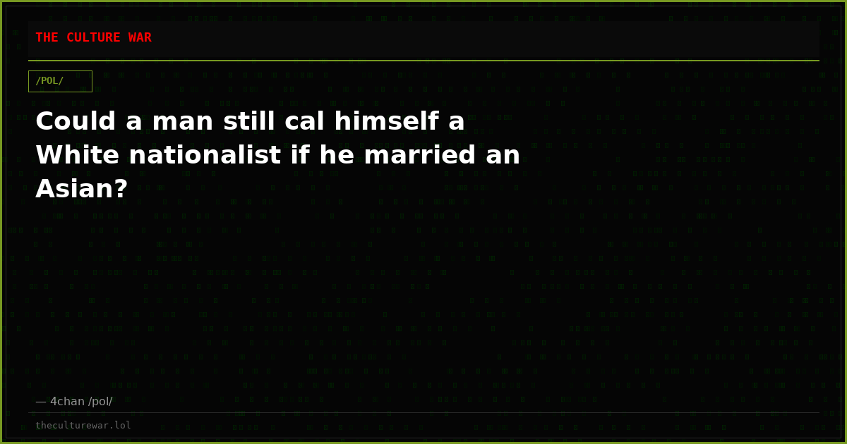Could a man still cal himself a White nationalist if he married an Asian?