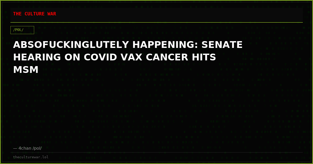 ABSOFUCKINGLUTELY HAPPENING: SENATE HEARING ON COVID VAX CANCER HITS MSM