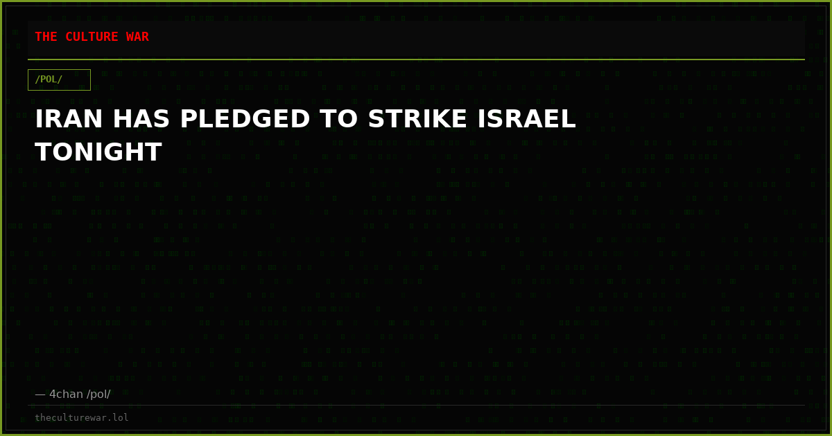 IRAN HAS PLEDGED TO STRIKE ISRAEL TONIGHT