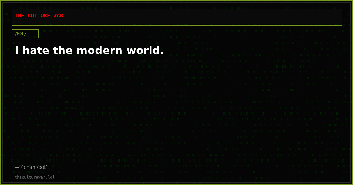 I hate the modern world.