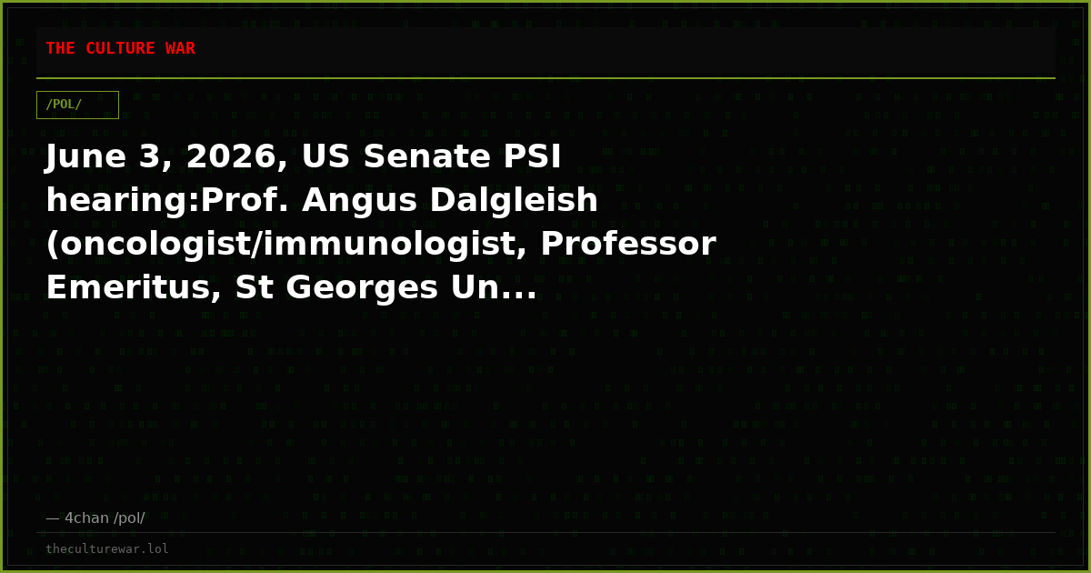 June 3, 2026, US Senate PSI hearing:Prof. Angus Dalgleish (oncologist/immunologist, Professor Emeritus, St Georges Un...