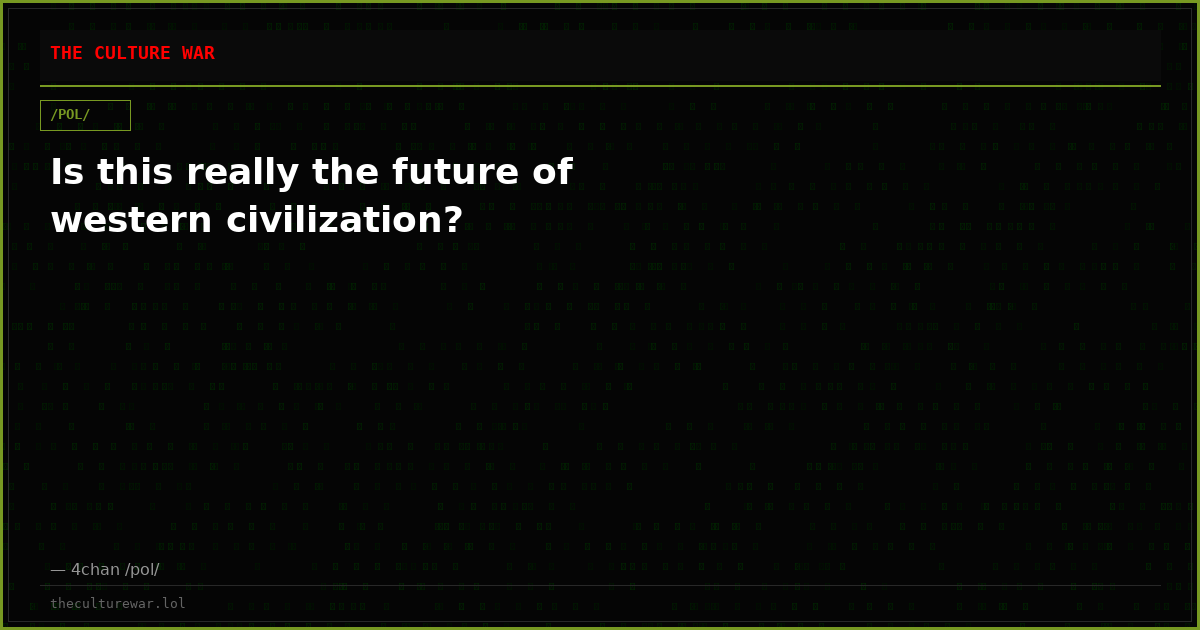 Is this really the future of western civilization?