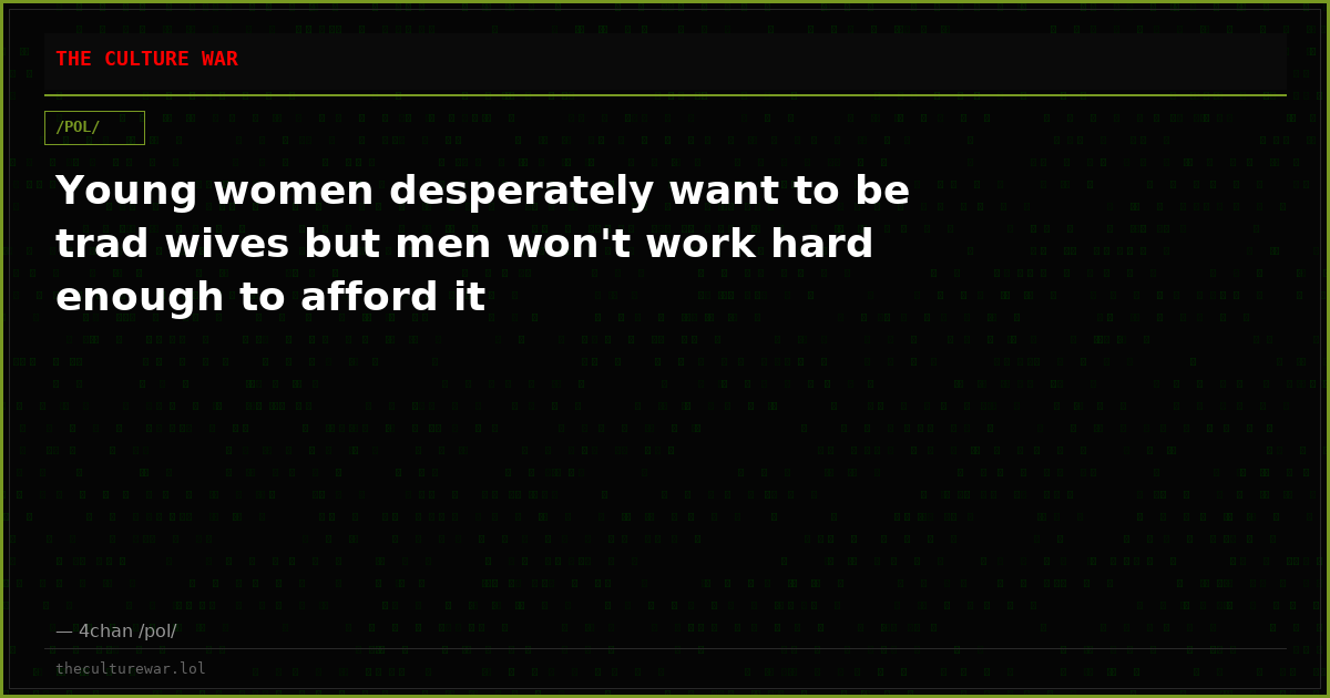 Young women desperately want to be trad wives but men won't work hard enough to afford it