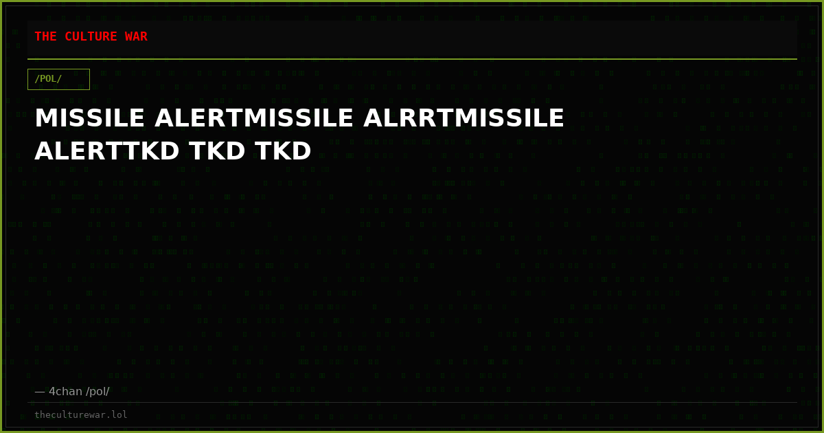 MISSILE ALERTMISSILE ALRRTMISSILE ALERTTKD TKD TKD