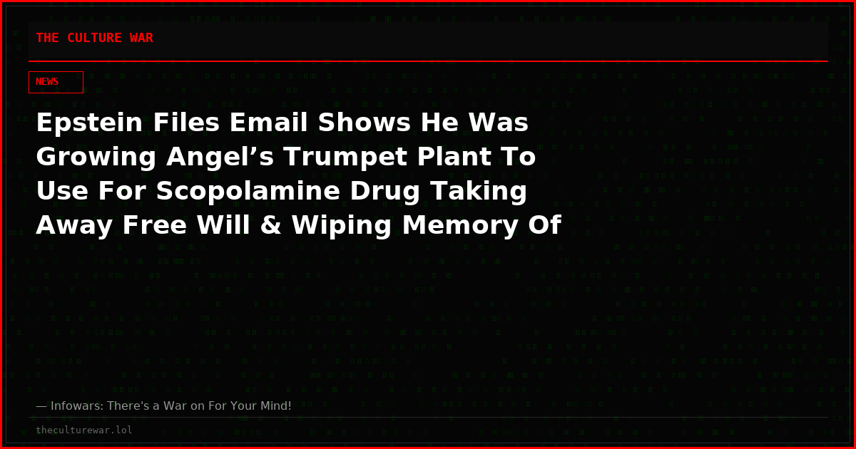 Epstein Files Email Shows He Was Growing Angel’s Trumpet Plant To Use For Scopolamine Drug Taking Away Free Will & Wiping Memory Of Victims