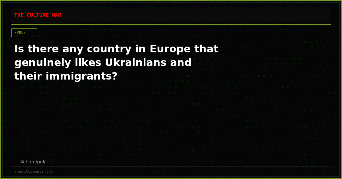Is there any country in Europe that genuinely likes Ukrainians and their immigrants?