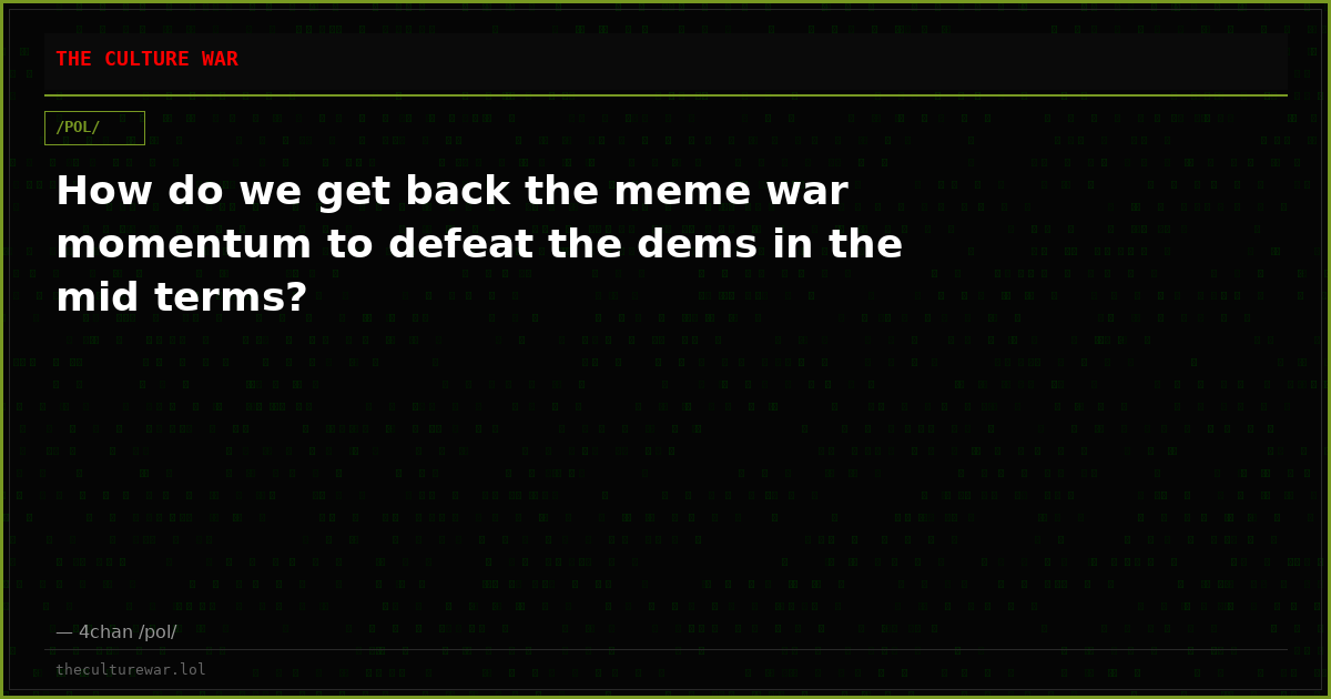 How do we get back the meme war momentum to defeat the dems in the mid terms?