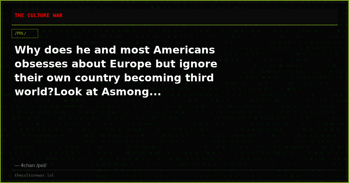 Why does he and most Americans obsesses about Europe but ignore their own country becoming third world?Look at Asmong...
