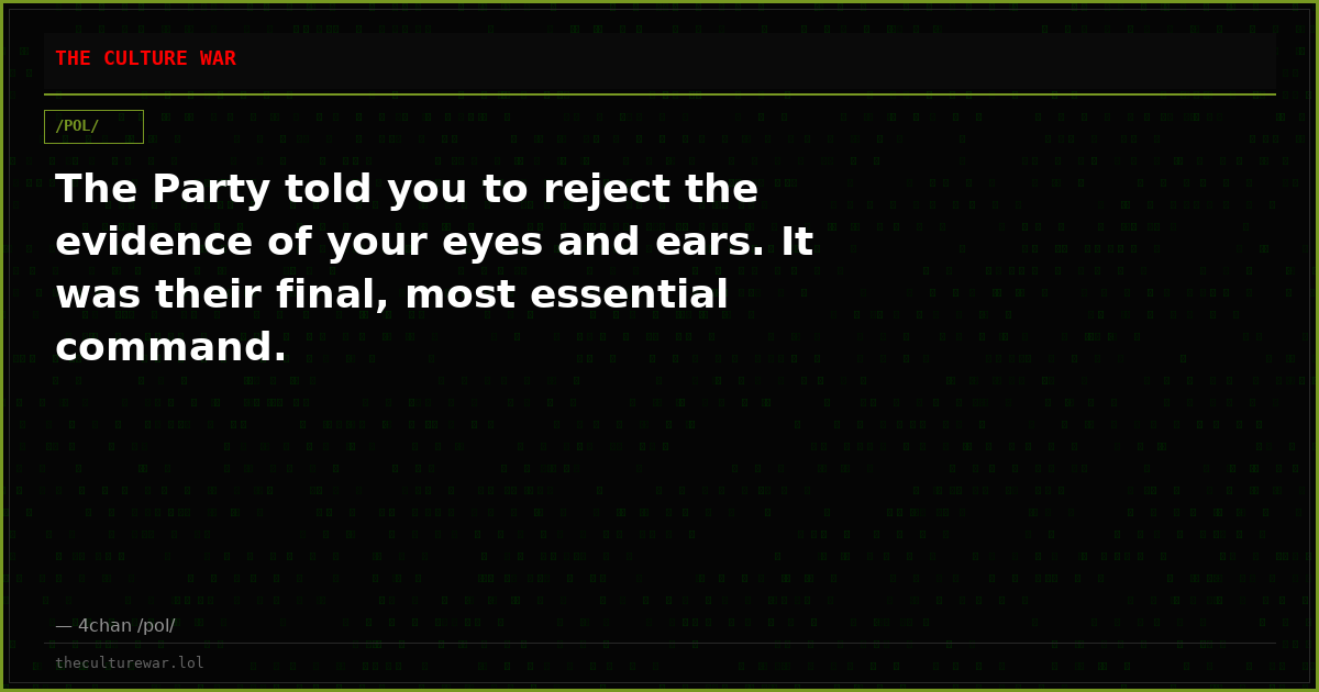 The Party told you to reject the evidence of your eyes and ears. It was their final, most essential command.