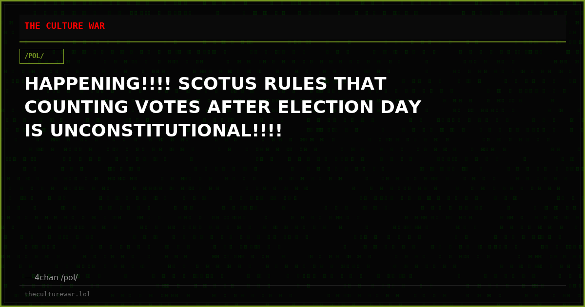 HAPPENING!!!! SCOTUS RULES THAT COUNTING VOTES AFTER ELECTION DAY IS UNCONSTITUTIONAL!!!!