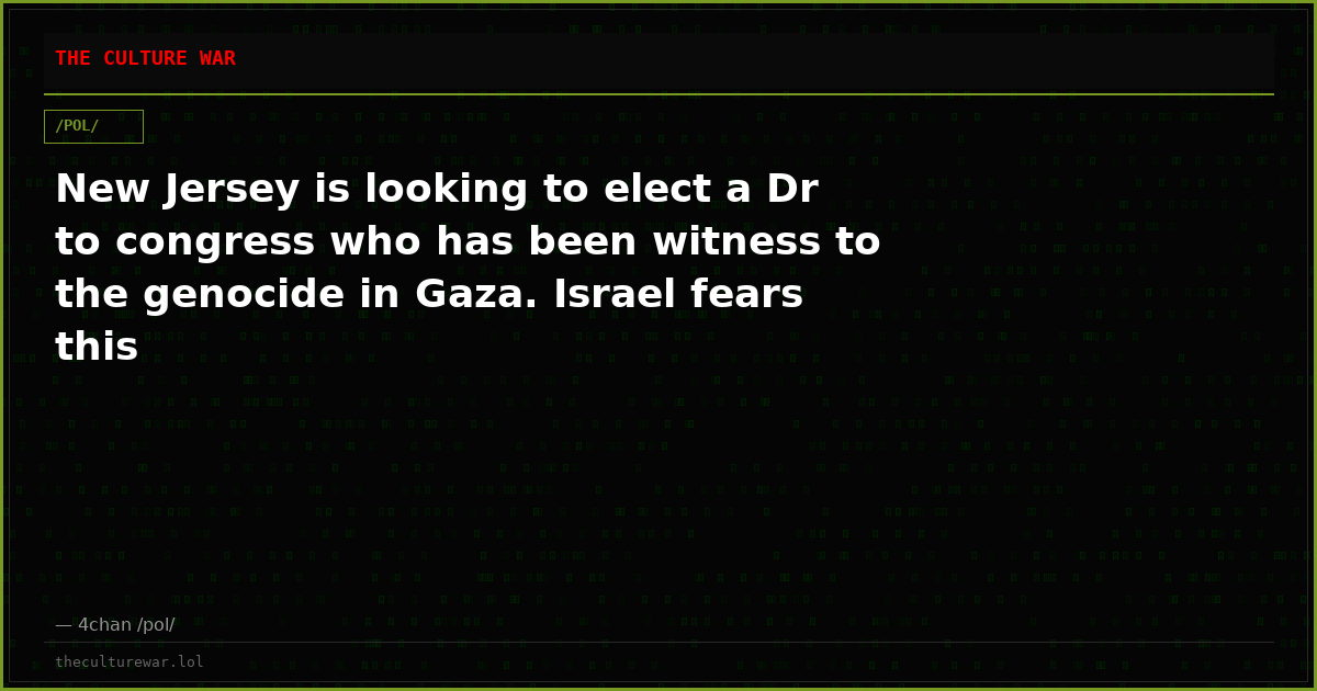New Jersey is looking to elect a Dr to congress who has been witness to the genocide in Gaza. Israel fears this