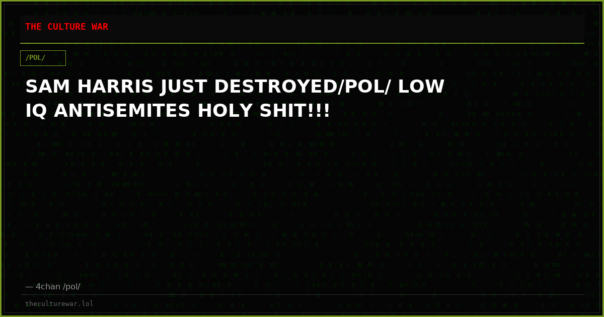 SAM HARRIS JUST DESTROYED/POL/ LOW IQ ANTISEMITES HOLY SHIT!!!