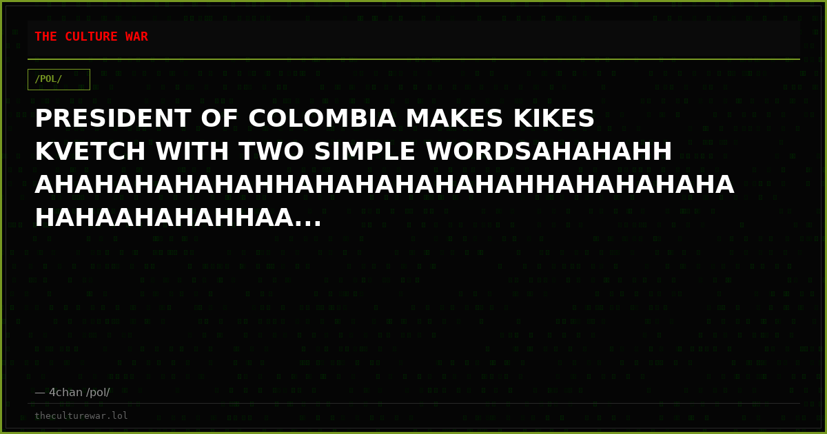 PRESIDENT OF COLOMBIA MAKES KIKES KVETCH WITH TWO SIMPLE WORDSAHAHAHHAHAHAHAHAHAHHAHAHAHAHAHAHHAHAHAHAHAHAHAAHAHAHHAA...