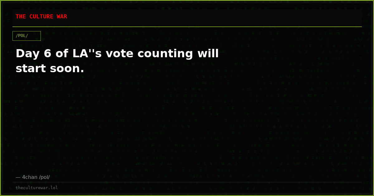 Day 6 of LA''s vote counting will start soon.