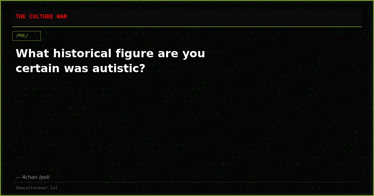 What historical figure are you certain was autistic?