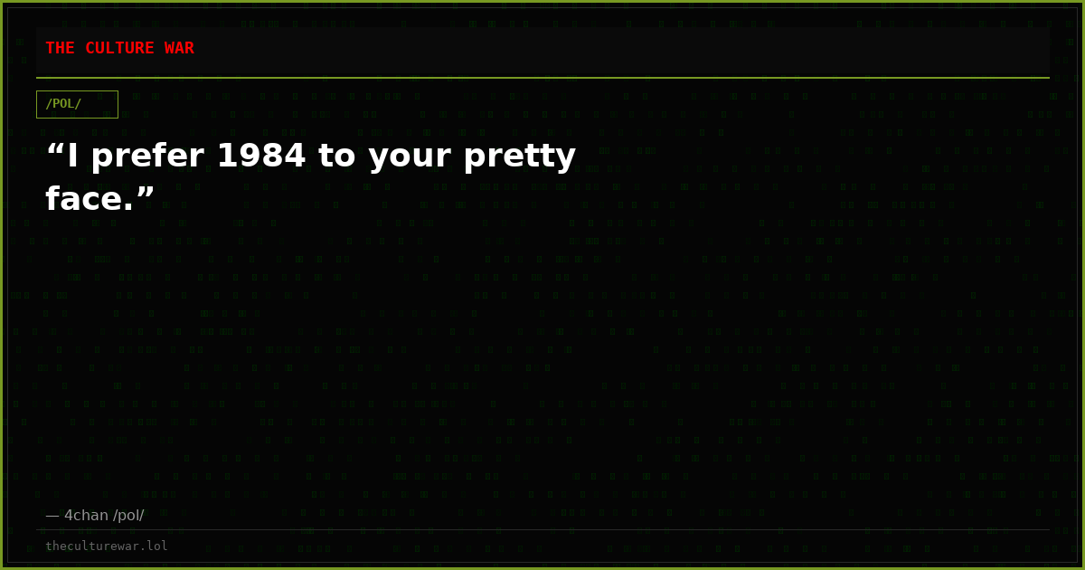 “I prefer 1984 to your pretty face.”