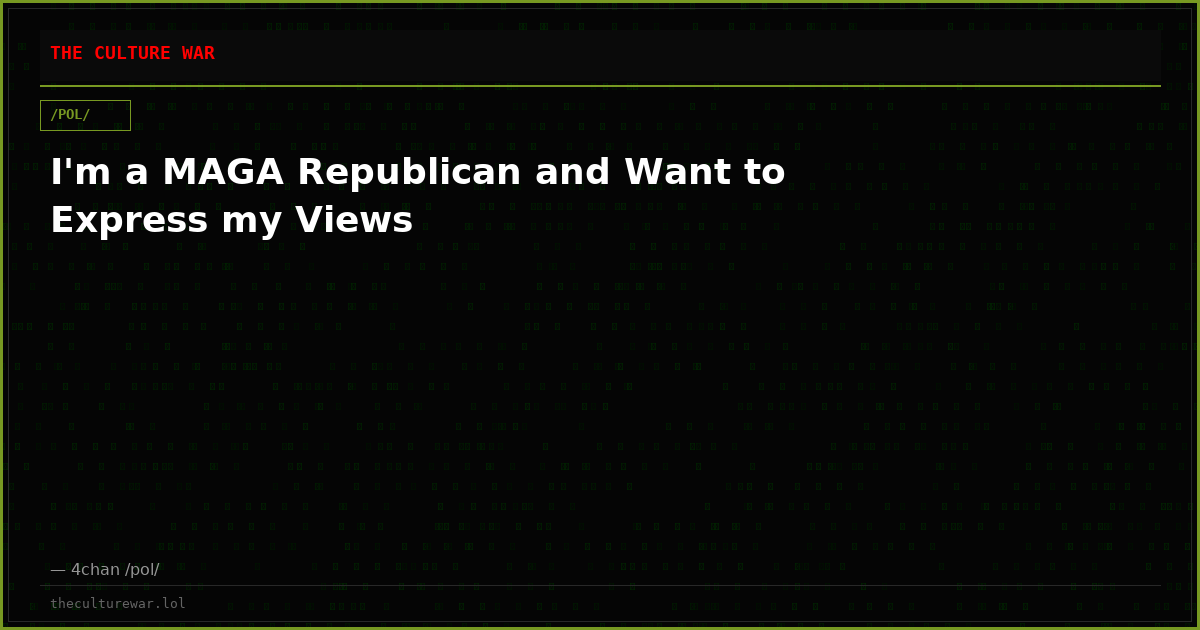 I'm a MAGA Republican and Want to Express my Views