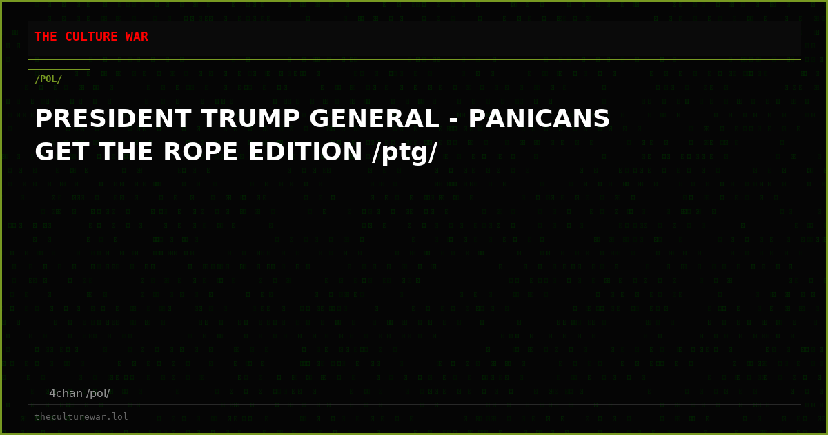 PRESIDENT TRUMP GENERAL - PANICANS GET THE ROPE EDITION /ptg/