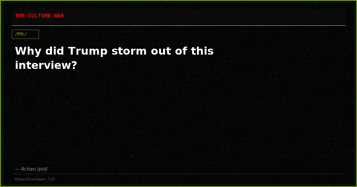 Why did Trump storm out of this interview?