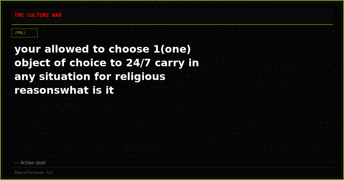 your allowed to choose 1(one) object of choice to 24/7 carry in any situation for religious reasonswhat is it