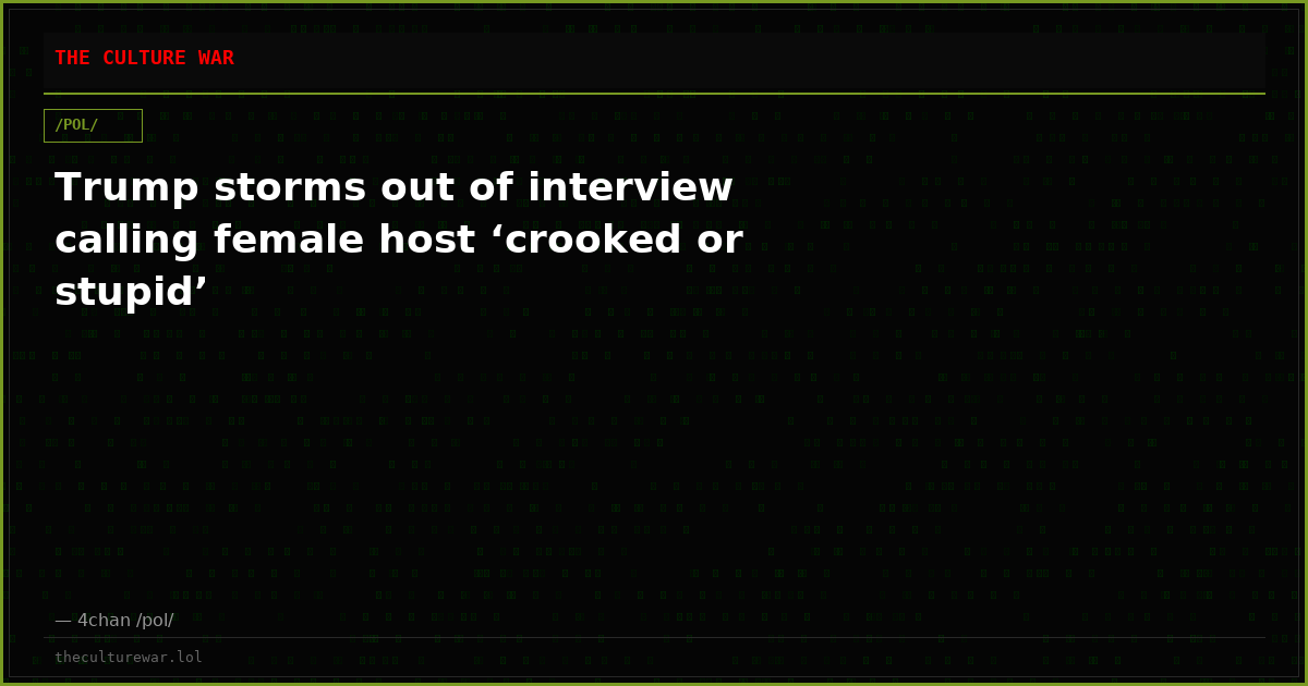 Trump storms out of interview calling female host ‘crooked or stupid’