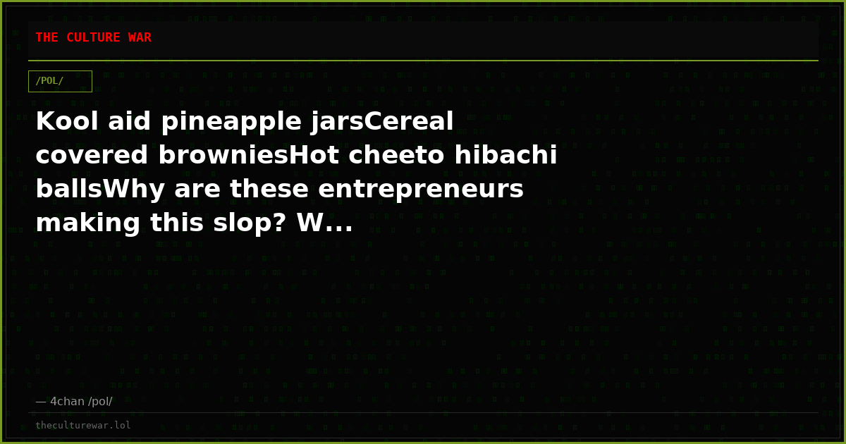 Kool aid pineapple jarsCereal covered browniesHot cheeto hibachi ballsWhy are these entrepreneurs making this slop? W...