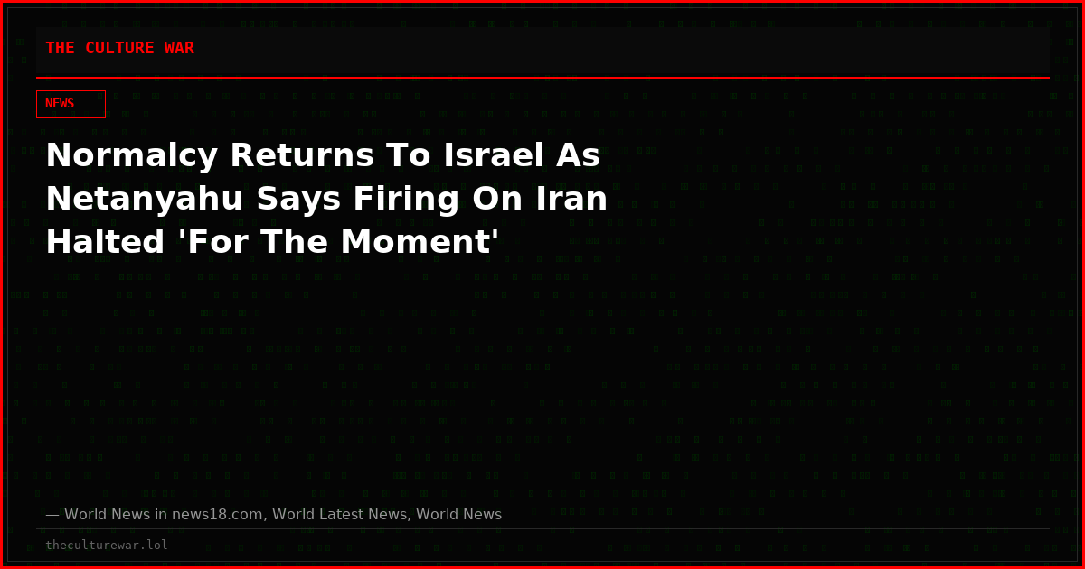 Normalcy Returns To Israel As Netanyahu Says Firing On Iran Halted 'For The Moment'