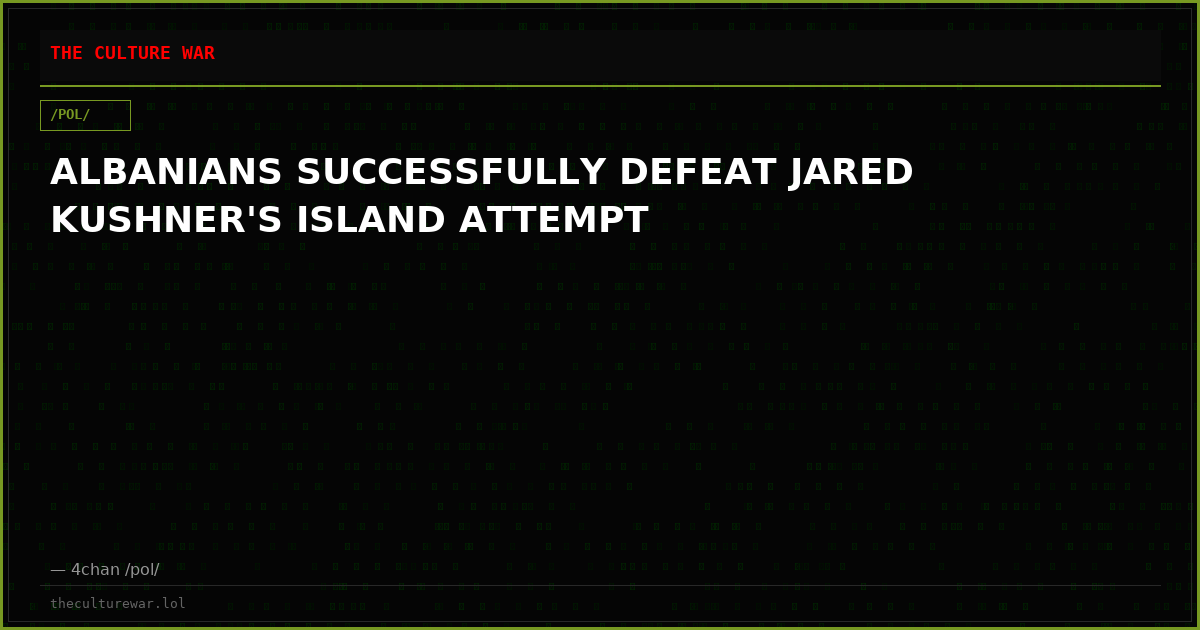 ALBANIANS SUCCESSFULLY DEFEAT JARED KUSHNER'S ISLAND ATTEMPT