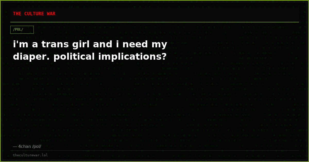 i'm a trans girl and i need my diaper. political implications?