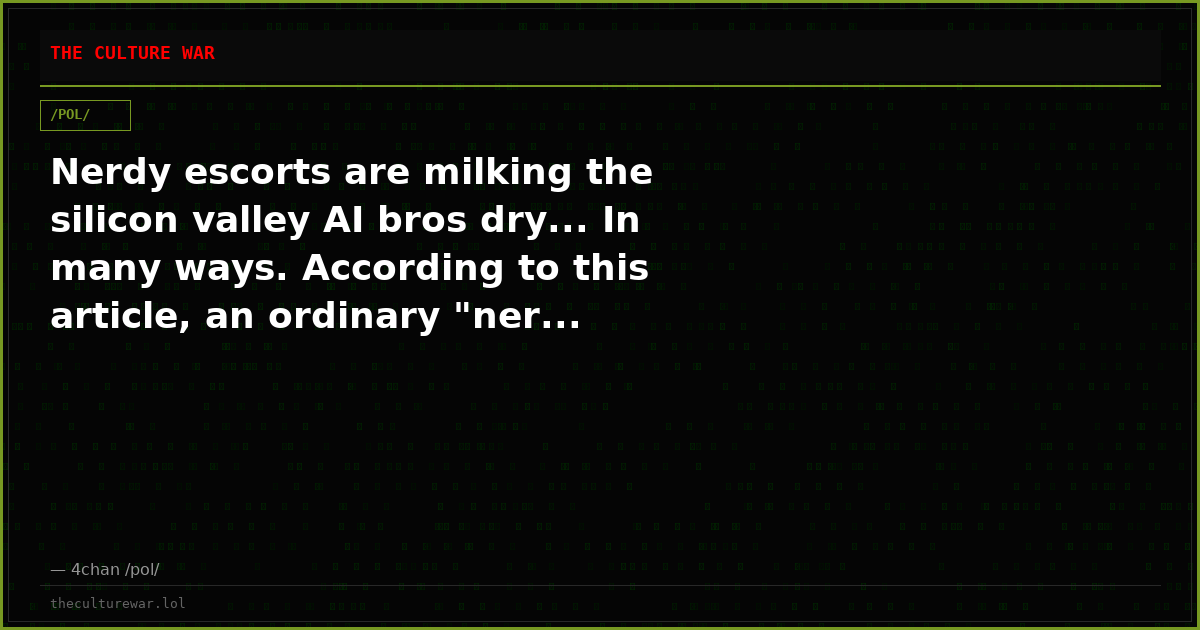 Nerdy escorts are milking the silicon valley AI bros dry... In many ways. According to this article, an ordinary "ner...