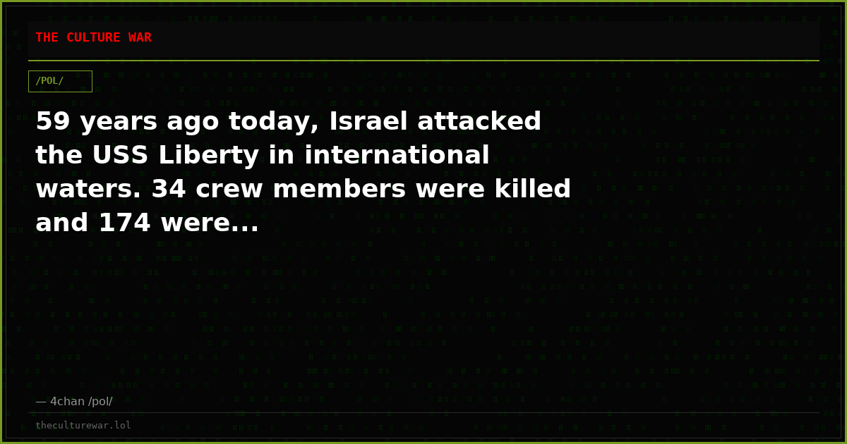59 years ago today, Israel attacked the USS Liberty in international waters. 34 crew members were killed and 174 were...
