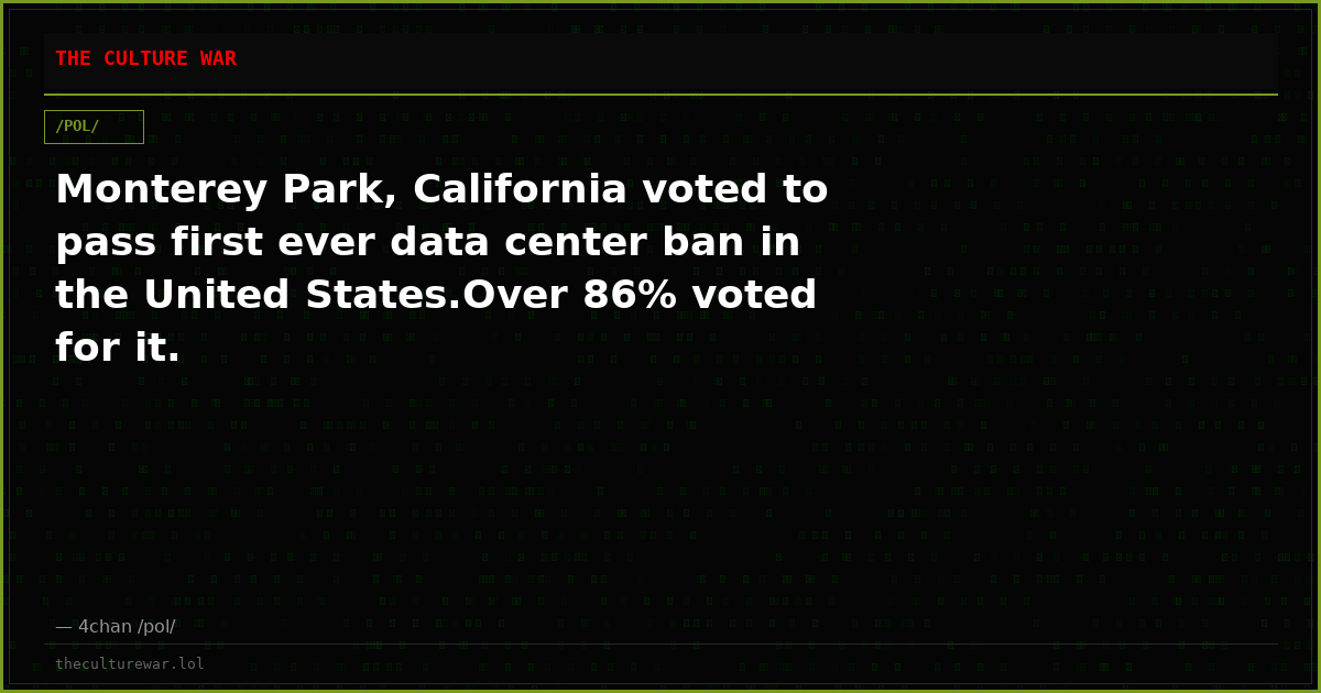 Monterey Park, California voted to pass first ever data center ban in the United States.Over 86% voted for it.