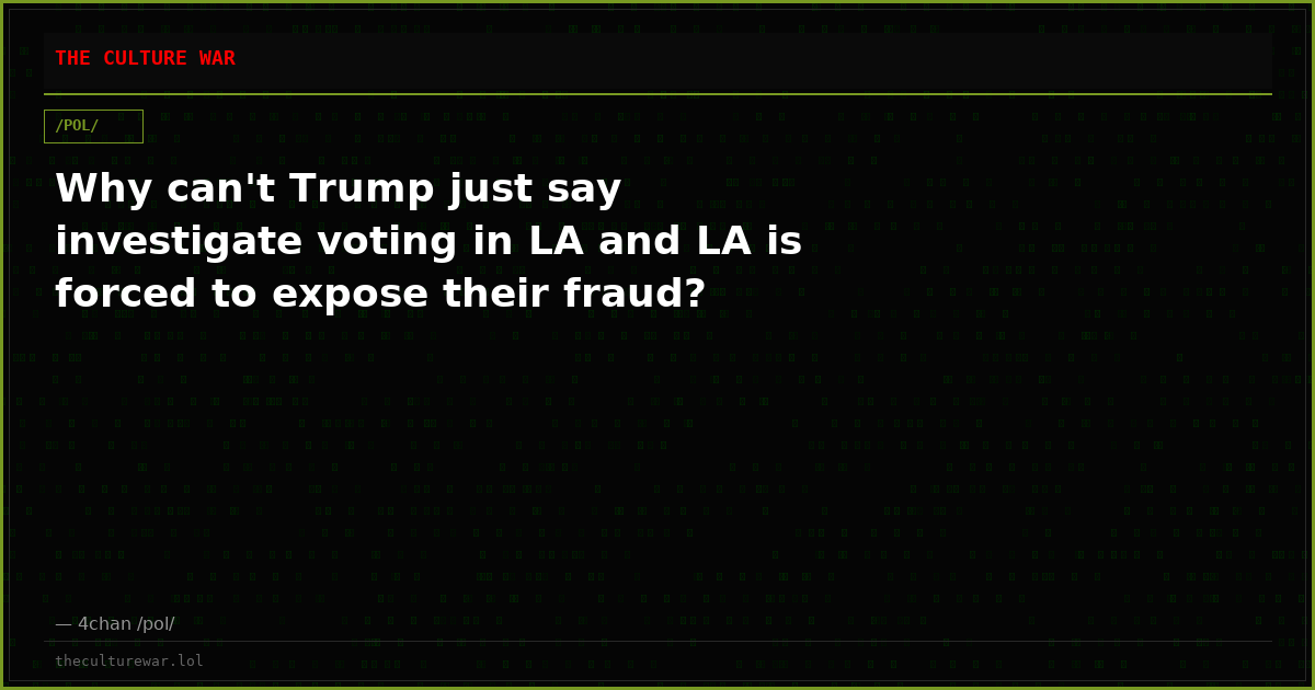 Why can't Trump just say investigate voting in LA and LA is forced to expose their fraud?
