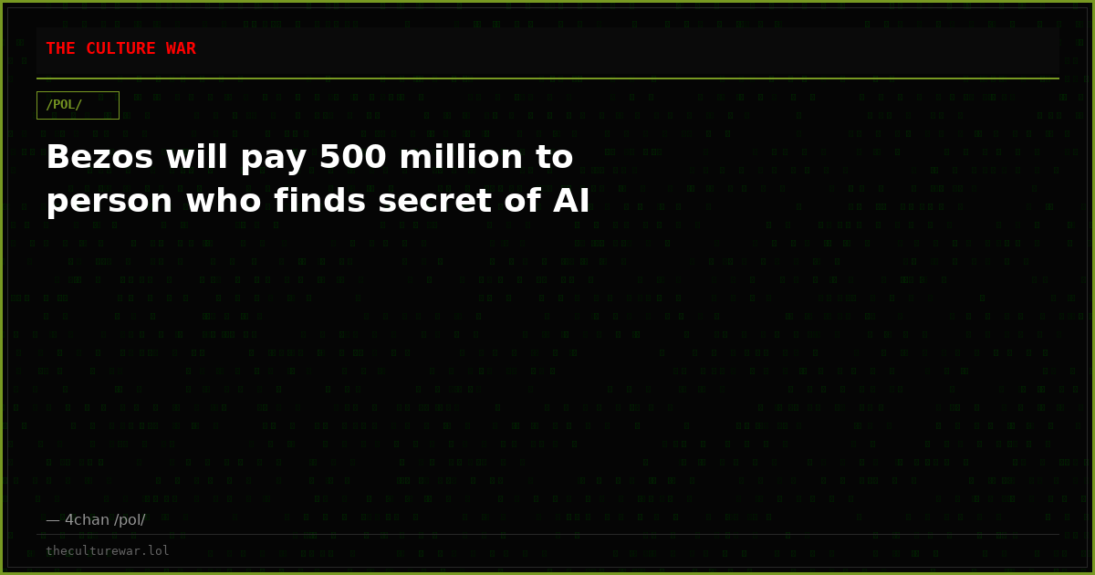 Bezos will pay 500 million to person who finds secret of AI