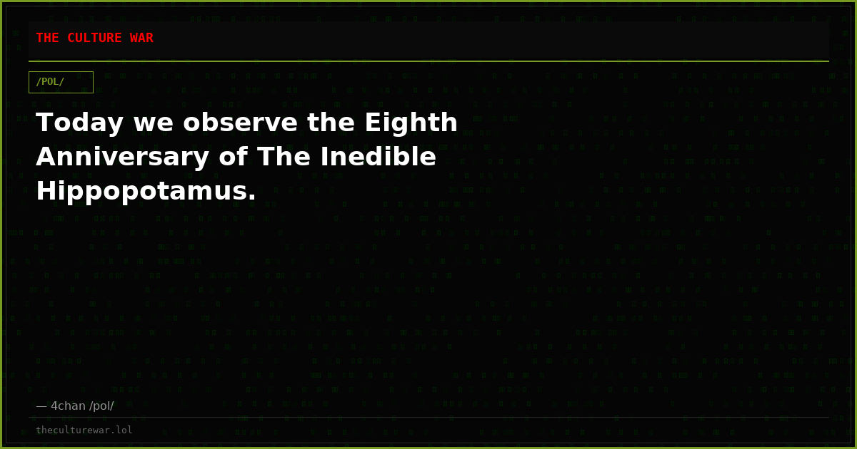 Today we observe the Eighth Anniversary of The Inedible Hippopotamus.
