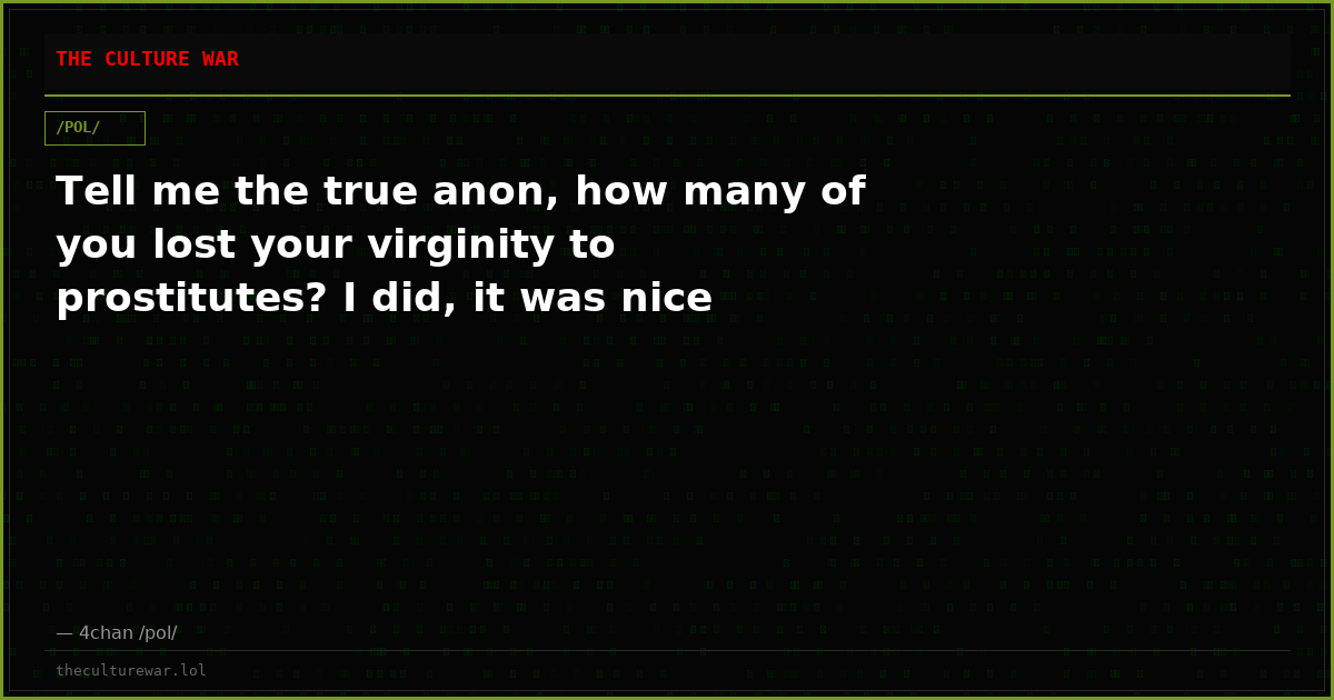 Tell me the true anon, how many of you lost your virginity to prostitutes? I did, it was nice