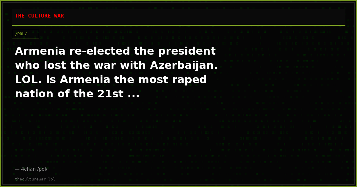 Armenia re-elected the president who lost the war with Azerbaijan. LOL. Is Armenia the most raped nation of the 21st ...