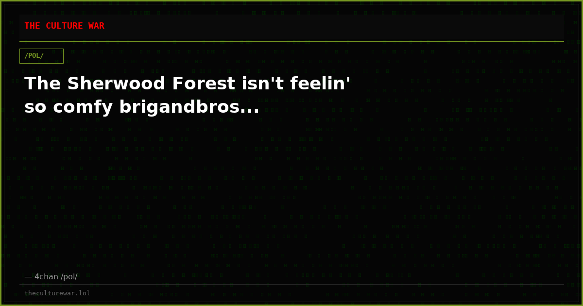 The Sherwood Forest isn't feelin' so comfy brigandbros...