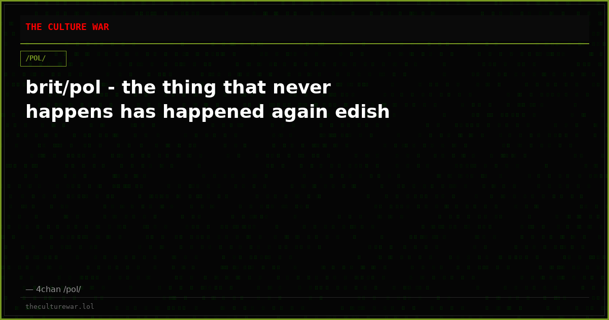 brit/pol - the thing that never happens has happened again edish