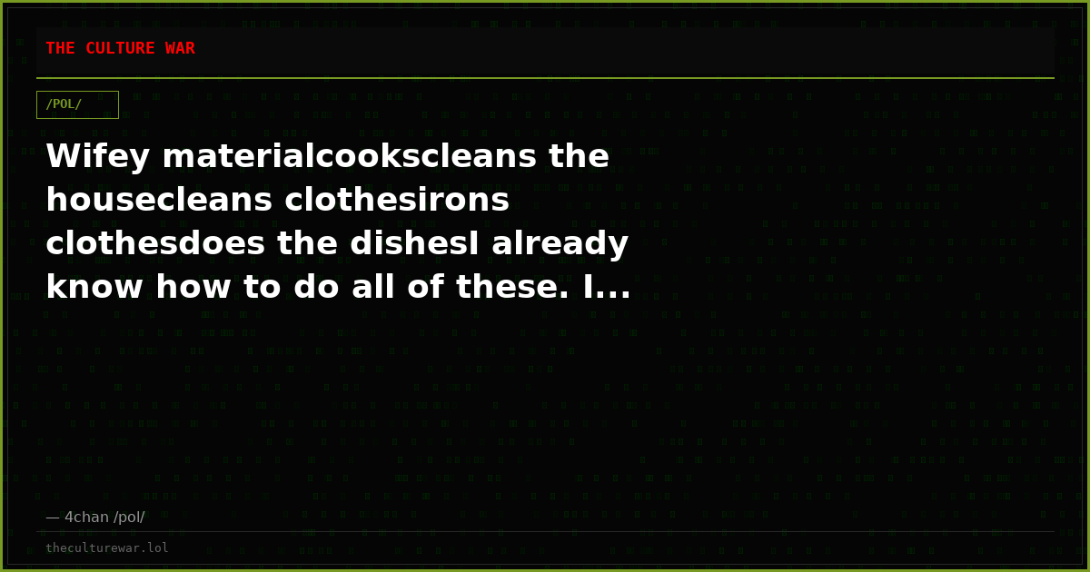 Wifey materialcookscleans the housecleans clothesirons clothesdoes the dishesI already know how to do all of these. I...