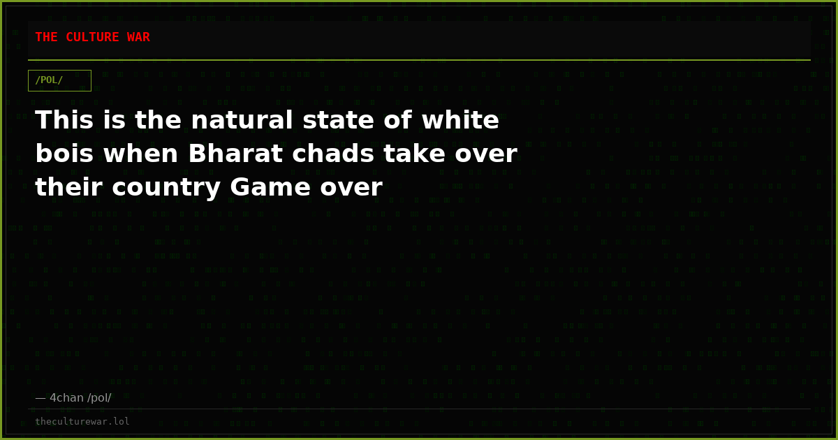 This is the natural state of white bois when Bharat chads take over their country Game over