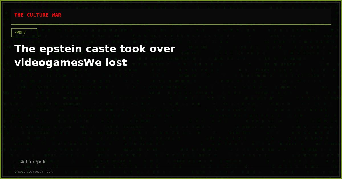 The epstein caste took over videogamesWe lost