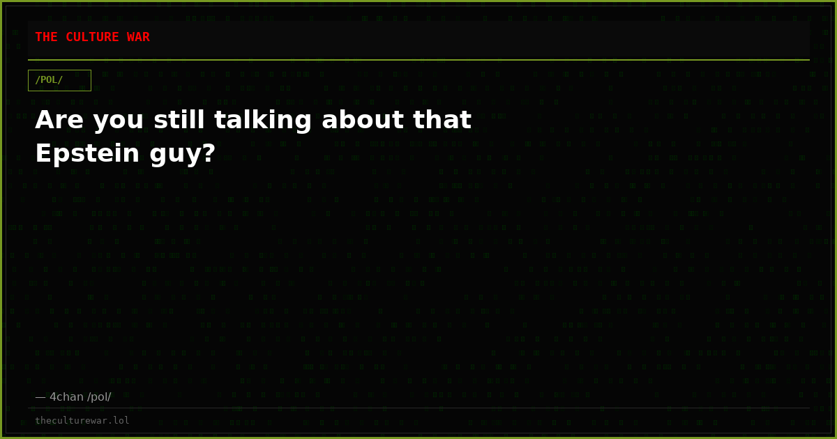 Are you still talking about that Epstein guy?