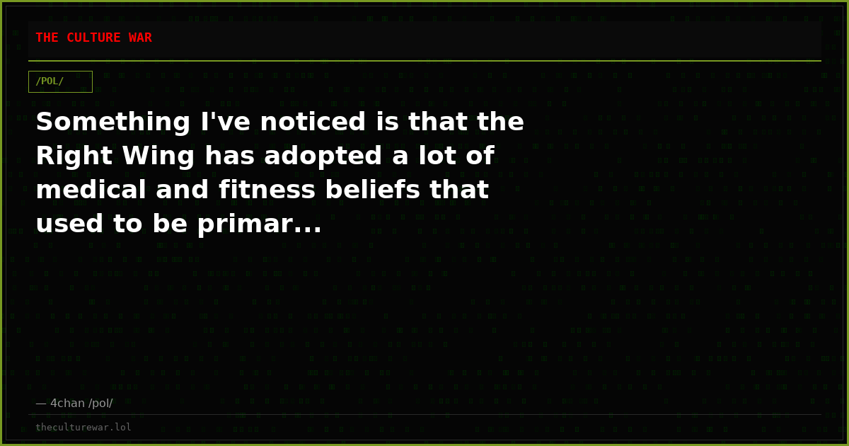 Something I've noticed is that the Right Wing has adopted a lot of medical and fitness beliefs that used to be primar...