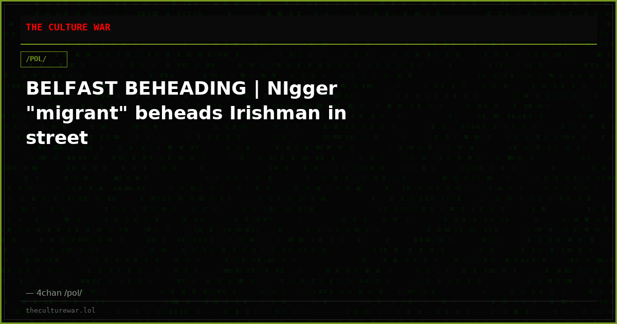 BELFAST BEHEADING | NIgger "migrant" beheads Irishman in street