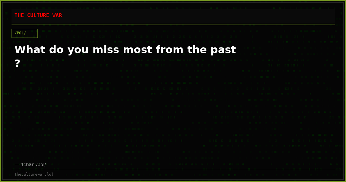 What do you miss most from the past ?