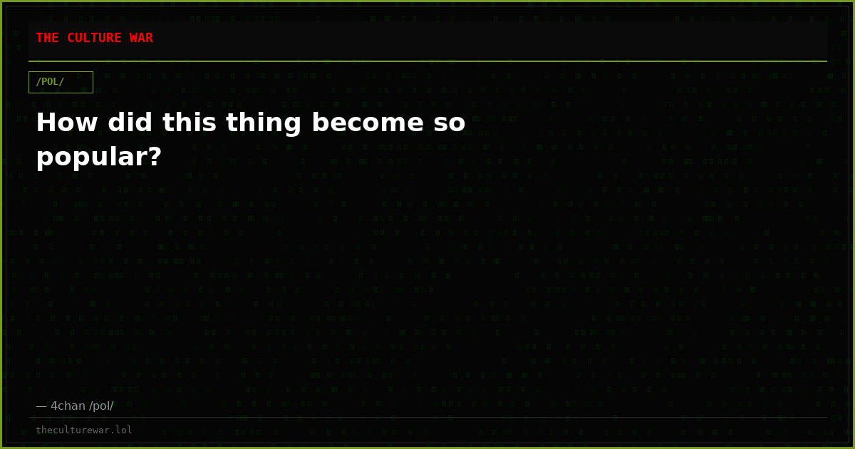 How did this thing become so popular?