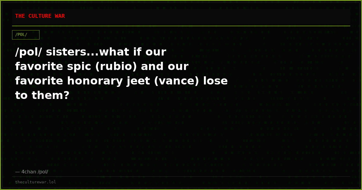/pol/ sisters...what if our favorite spic (rubio) and our favorite honorary jeet (vance) lose to them?